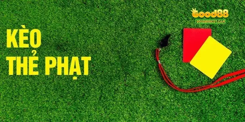 Chơi kèo thẻ phạt là lựa chọn khá phổ biến ngày nay