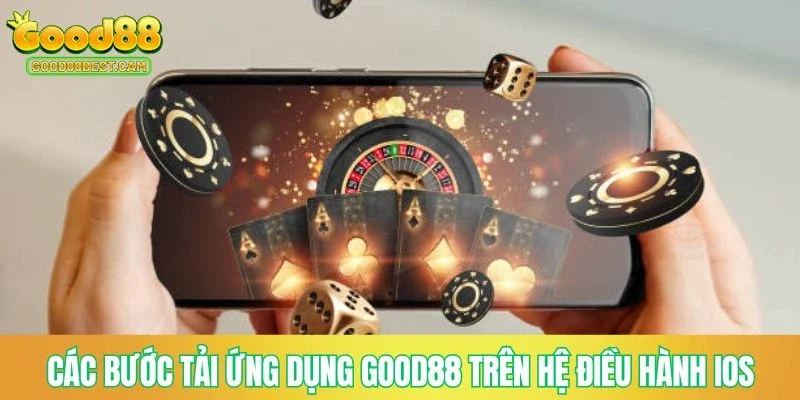 Các bước tải ứng dụng GOOD88 trên hệ điều hành iOS