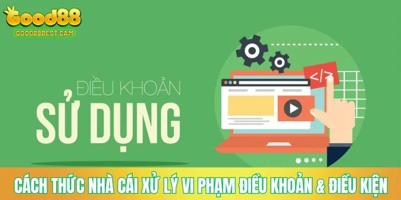 Cách thức nhà cái xử lý vi phạm điều khoản & điều kiện