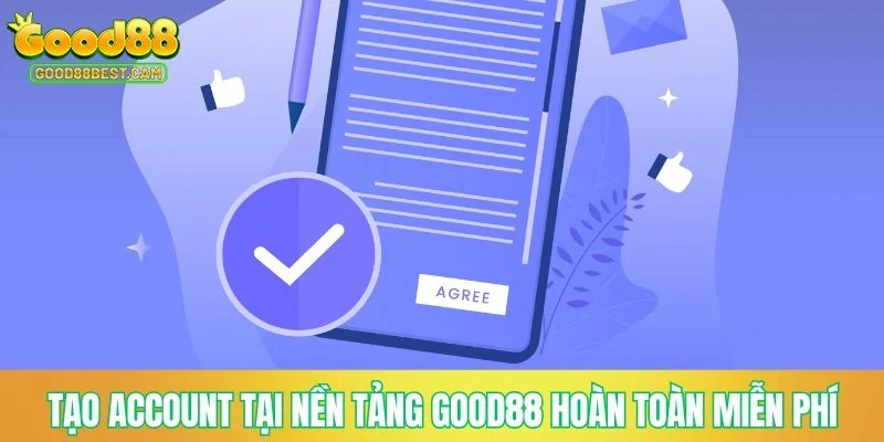 Tạo account tại nền tảng GOOD88 hoàn toàn miễn phí